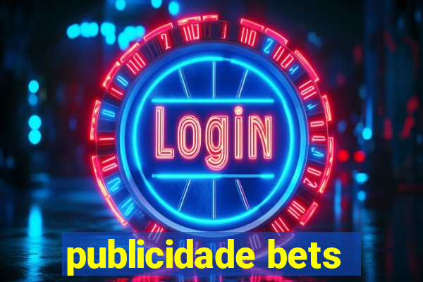 publicidade bets